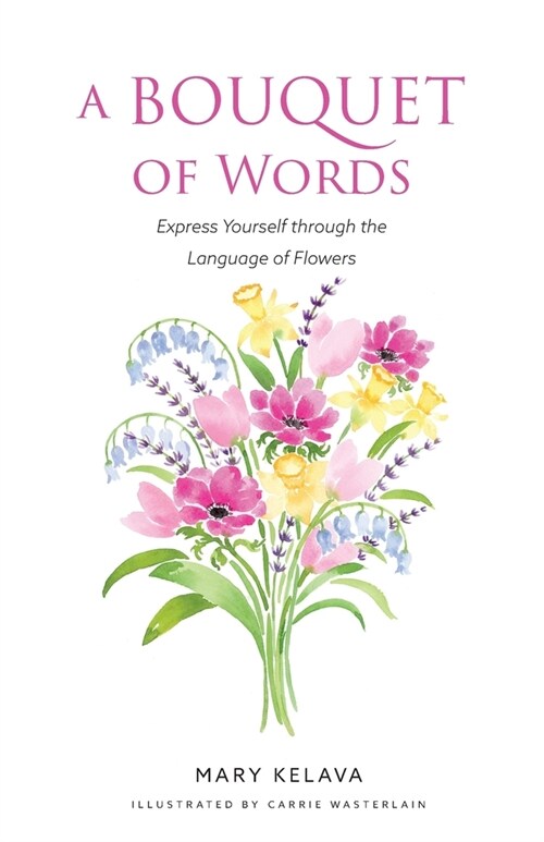 A Bouquet of Words: Express Yourself through the Language of Flowers (Paperback)