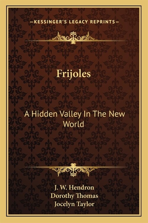 Frijoles: A Hidden Valley In The New World (Paperback)