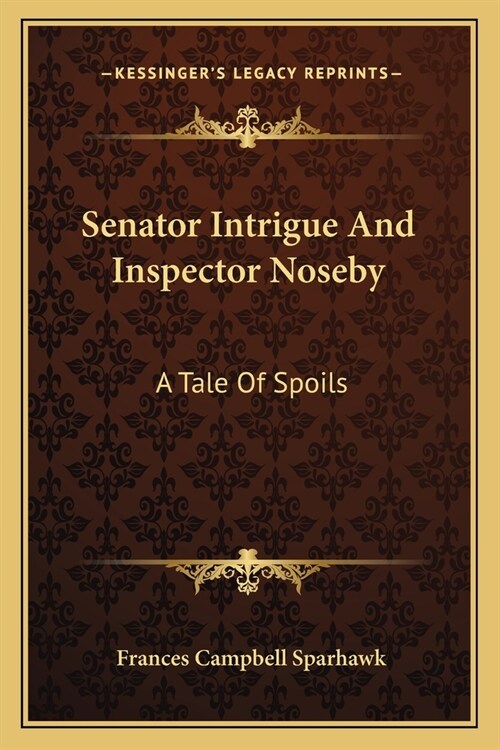 Senator Intrigue And Inspector Noseby: A Tale Of Spoils (Paperback)