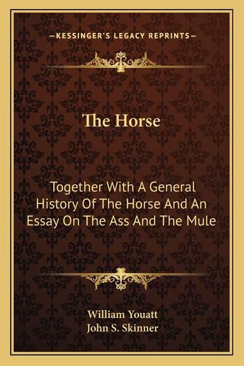 The Horse: Together With A General History Of The Horse And An Essay On The Ass And The Mule (Paperback)