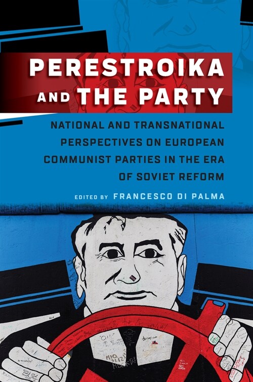 Perestroika and the Party : National and Transnational Perspectives on European Communist Parties in the Era of Soviet Reform (Paperback)