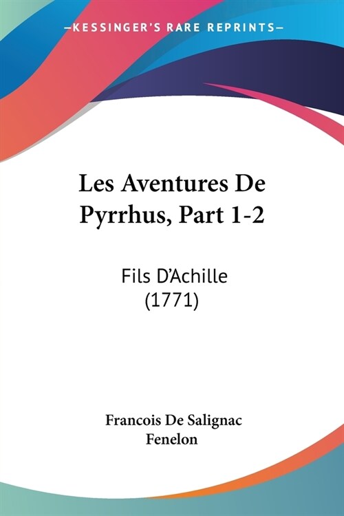 Les Aventures De Pyrrhus, Part 1-2: Fils DAchille (1771) (Paperback)