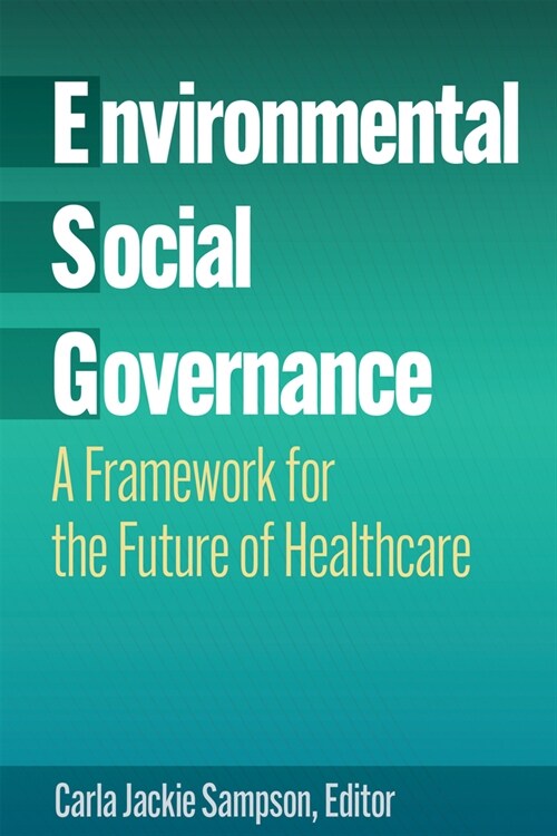 Environmental, Social, and Governance: A Framework for the Future of Healthcare (Paperback)