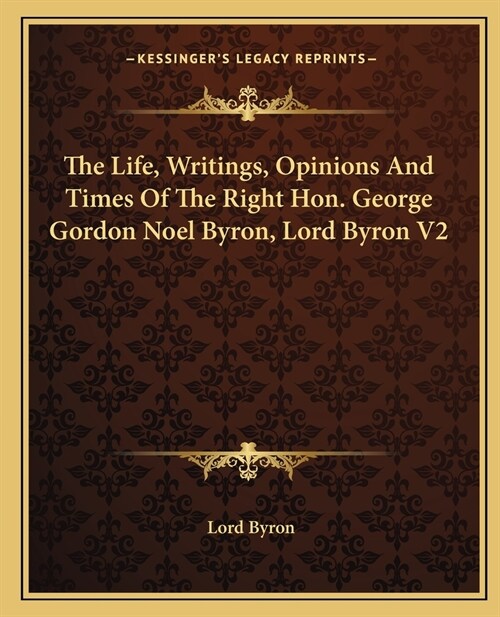 The Life, Writings, Opinions And Times Of The Right Hon. George Gordon Noel Byron, Lord Byron V2 (Paperback)