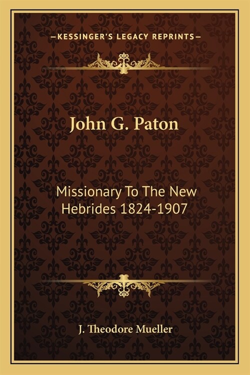 John G. Paton: Missionary To The New Hebrides 1824-1907 (Paperback)