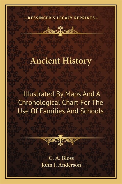 Ancient History: Illustrated By Maps And A Chronological Chart For The Use Of Families And Schools (Paperback)