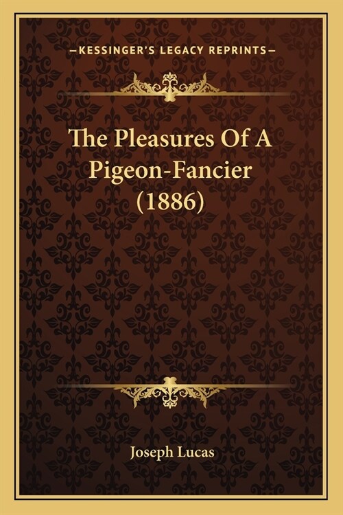 The Pleasures Of A Pigeon-Fancier (1886) (Paperback)