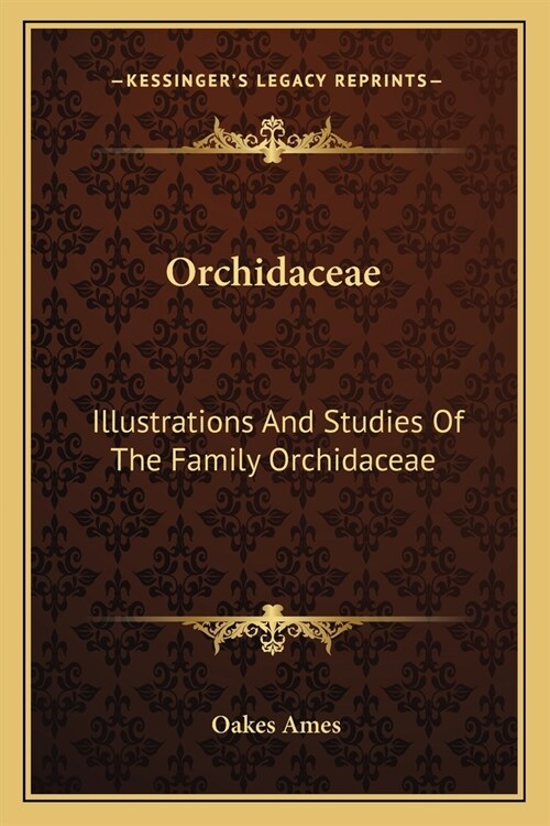 Orchidaceae: Illustrations And Studies Of The Family Orchidaceae (Paperback)
