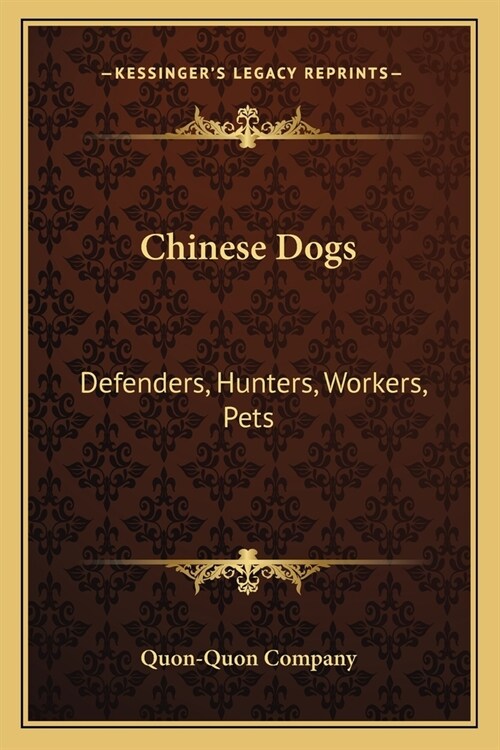 Chinese Dogs: Defenders, Hunters, Workers, Pets (Paperback)