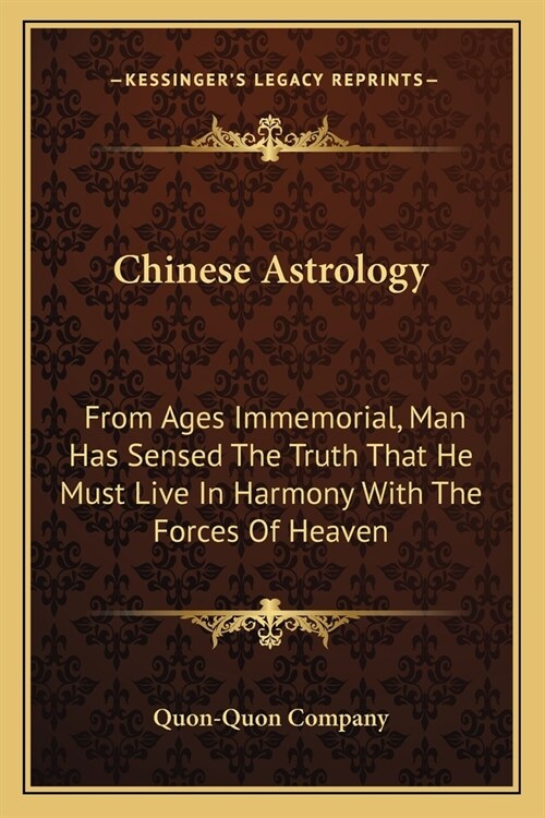 Chinese Astrology: From Ages Immemorial, Man Has Sensed The Truth That He Must Live In Harmony With The Forces Of Heaven (Paperback)