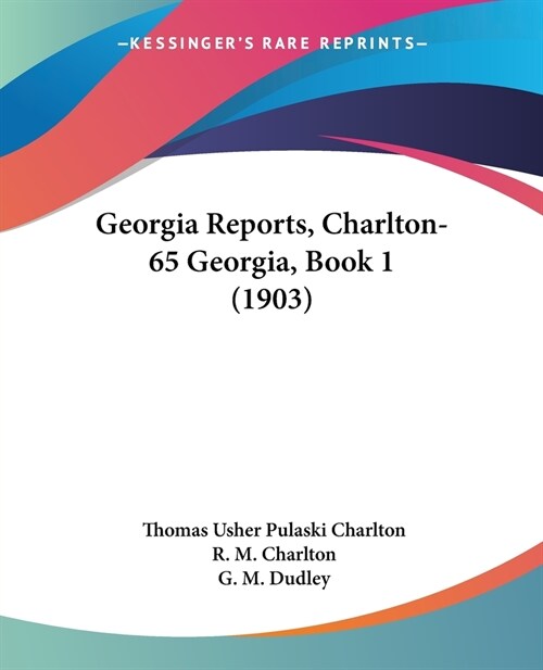 Georgia Reports, Charlton-65 Georgia, Book 1 (1903) (Paperback)