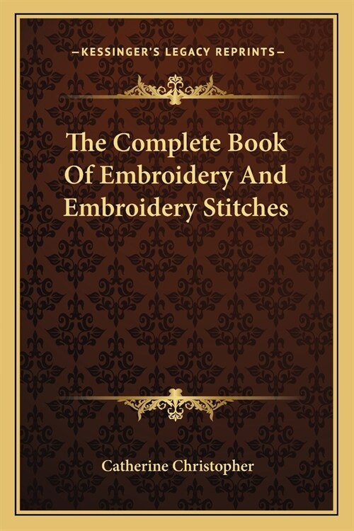 The Complete Book Of Embroidery And Embroidery Stitches (Paperback)