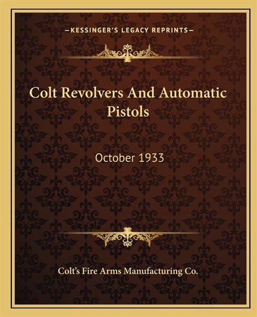 Colt Revolvers And Automatic Pistols: October 1933 (Paperback)