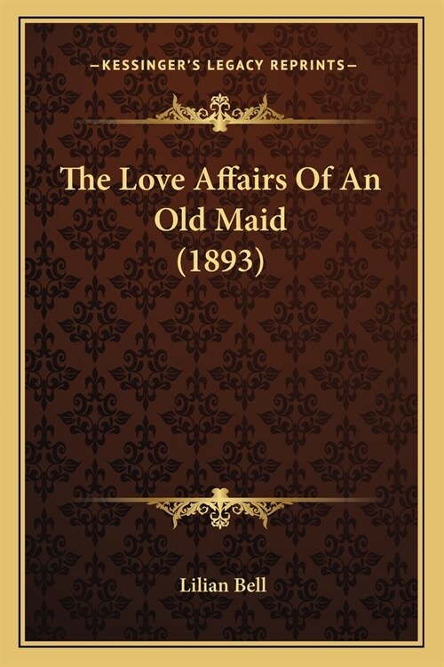 The Love Affairs Of An Old Maid (1893) (Paperback)