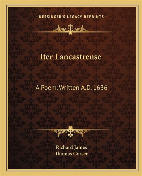 Iter Lancastrense: A Poem, Written A.D. 1636 (Paperback)