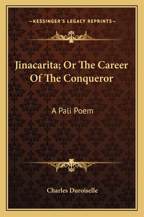 Jinacarita; Or The Career Of The Conqueror: A Pali Poem (Paperback)