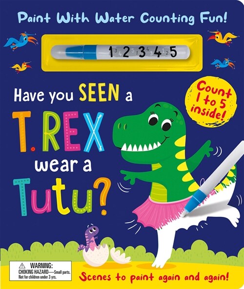 Have You Seen a T. rex Wear a Tutu? - Paint With Water Counting Fun! (Board Book)