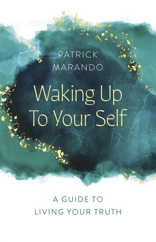 Waking Up to Your Self : A Guide to Living Your Truth (Paperback)