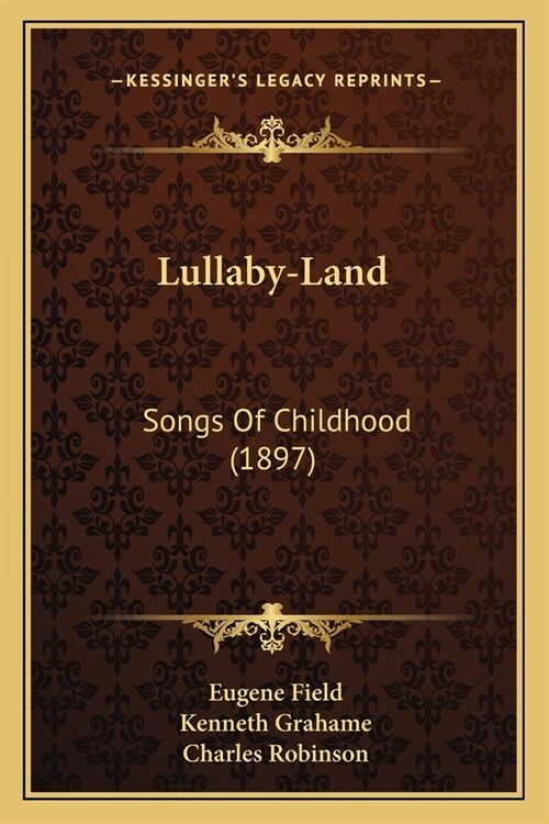 Lullaby-Land: Songs Of Childhood (1897) (Paperback)