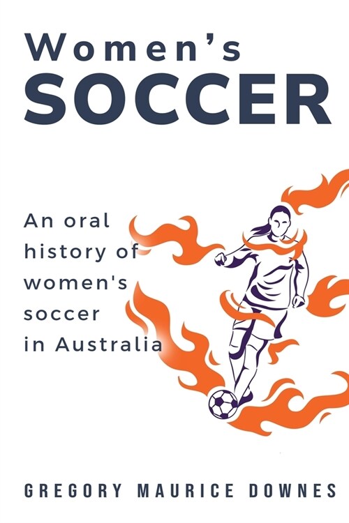 An oral history of womens soccer in Australia (Paperback)