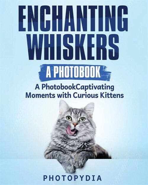 Enchanting Whiskers - A Photobook: Captivating Moments with Curious Kittens (Paperback)