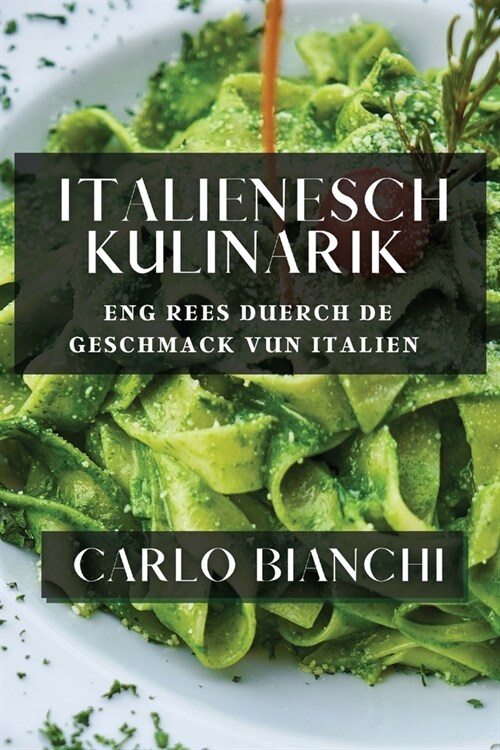 Italienesch Kulinarik: Eng Rees duerch de Geschmack vun Italien (Paperback)