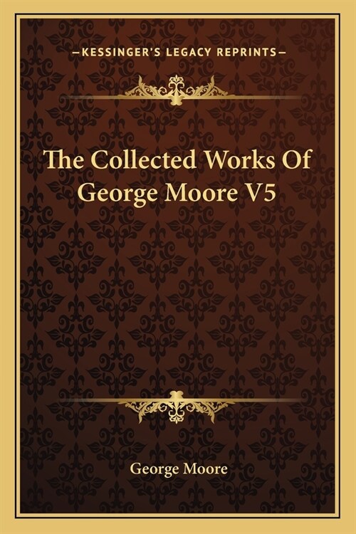 The Collected Works Of George Moore V5 (Paperback)