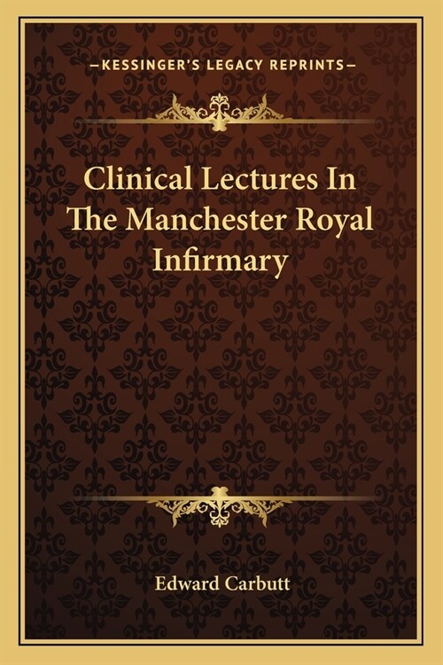 Clinical Lectures In The Manchester Royal Infirmary (Paperback)