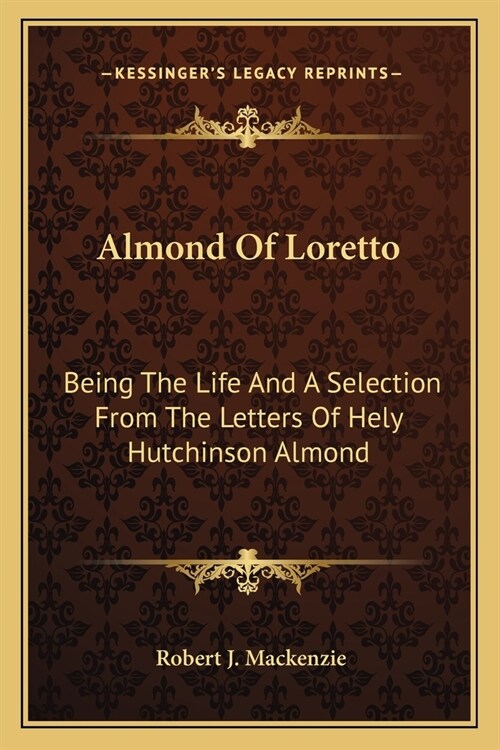 Almond Of Loretto: Being The Life And A Selection From The Letters Of Hely Hutchinson Almond (Paperback)