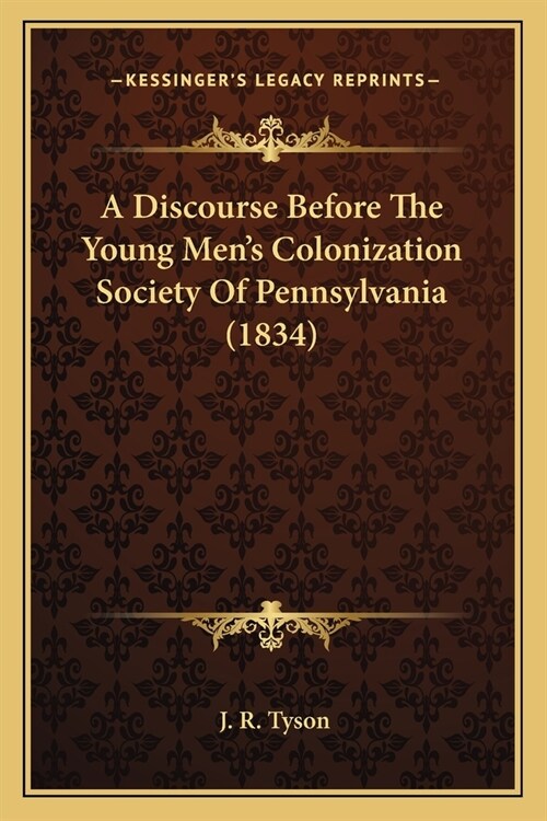 A Discourse Before The Young Mens Colonization Society Of Pennsylvania (1834) (Paperback)