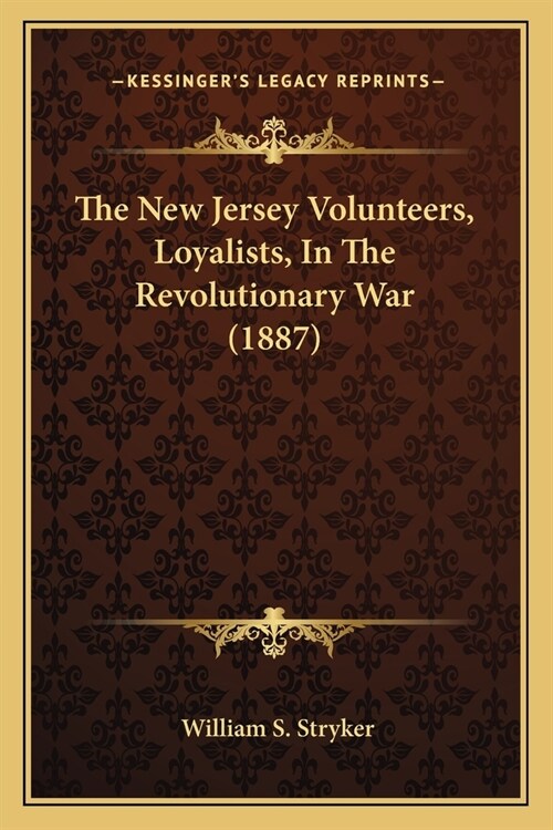 The New Jersey Volunteers, Loyalists, In The Revolutionary War (1887) (Paperback)