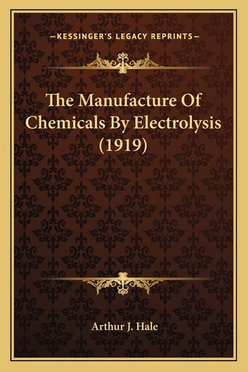 The Manufacture Of Chemicals By Electrolysis (1919) (Paperback)