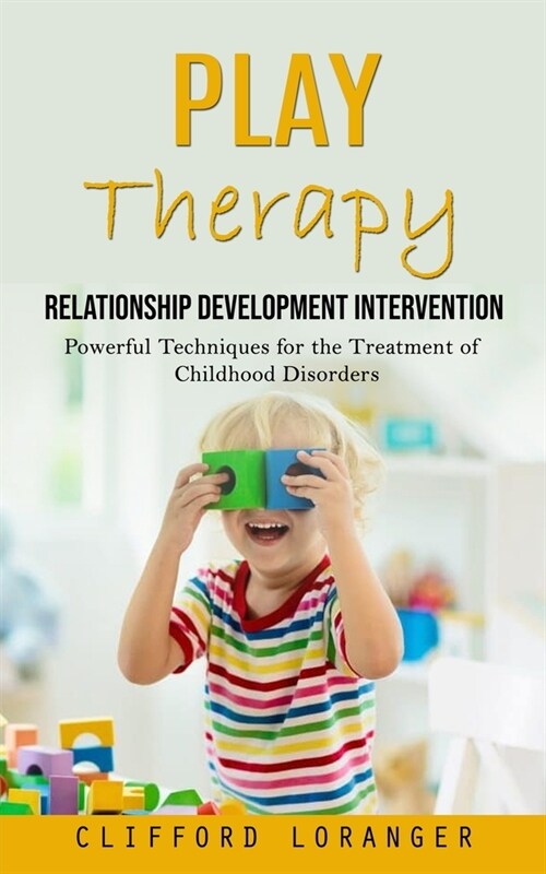 Play Therapy: Relationship Development Intervention (Powerful Techniques for the Treatment of Childhood Disorders) (Paperback)