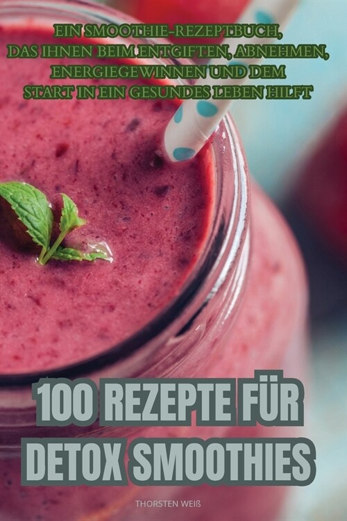100 Rezepte F? Detox Smoothies (Paperback)