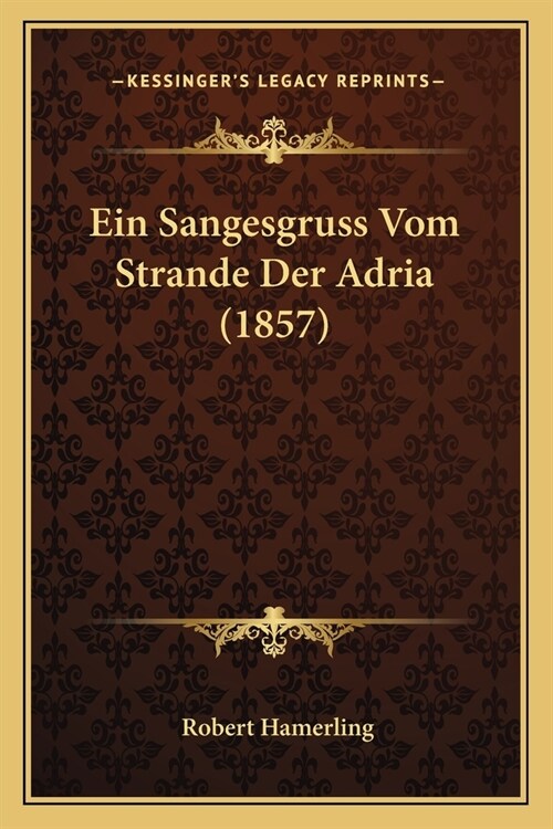 Ein Sangesgruss Vom Strande Der Adria (1857) (Paperback)