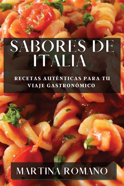 Sabores de Italia: Recetas Aut?ticas para tu Viaje Gastron?ico (Paperback)
