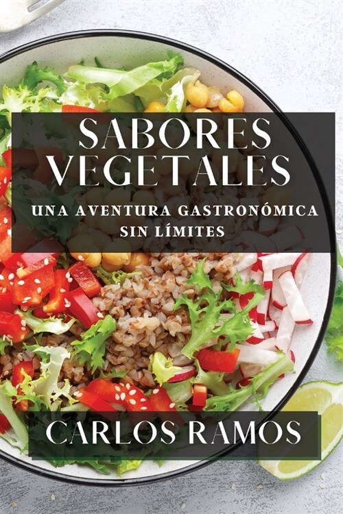 Sabores Vegetales: Una Aventura Gastron?ica sin L?ites (Paperback)