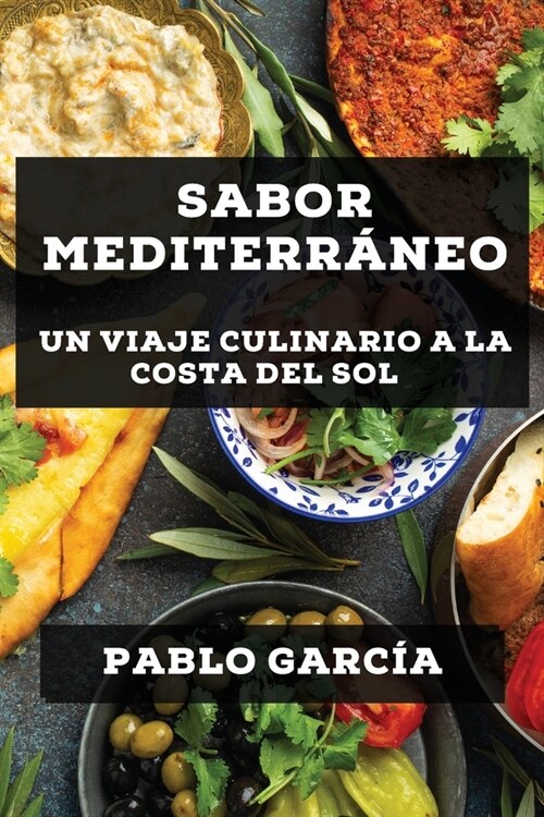 Sabor Mediterr?eo: Un Viaje Culinario a la Costa del Sol (Paperback)