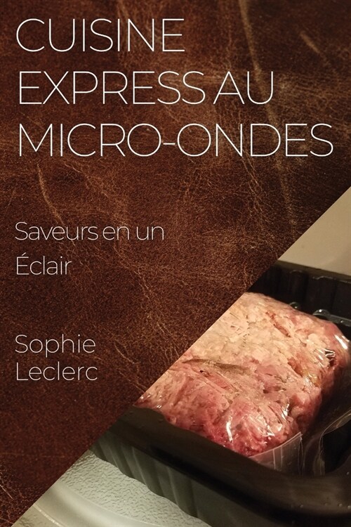 Cuisine Express au Micro-Ondes: Saveurs en un ?lair (Paperback)