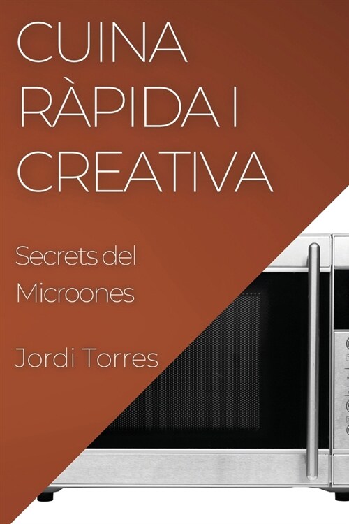 Cuina R?ida i Creativa: Secrets del Microones (Paperback)