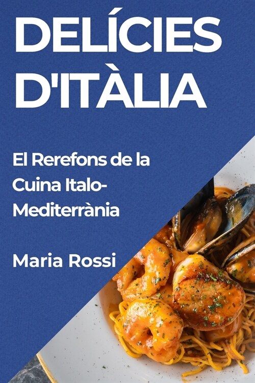 Del?ies dIt?ia: El Rerefons de la Cuina Italo-Mediterr?ia (Paperback)