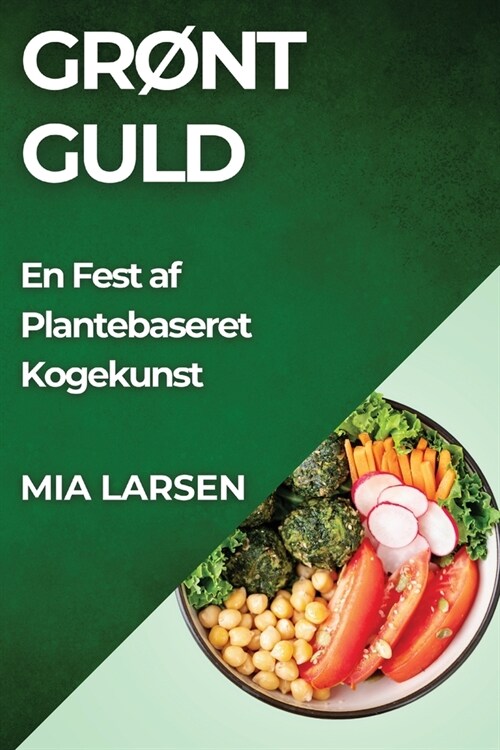 Gr?t Guld: En Fest af Plantebaseret Kogekunst (Paperback)
