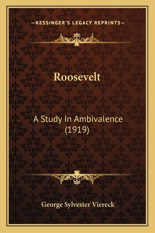 Roosevelt: A Study In Ambivalence (1919) (Paperback)