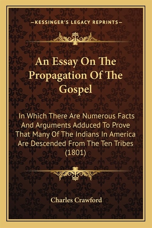 An Essay On The Propagation Of The Gospel: In Which There Are Numerous Facts And Arguments Adduced To Prove That Many Of The Indians In America Are De (Paperback)