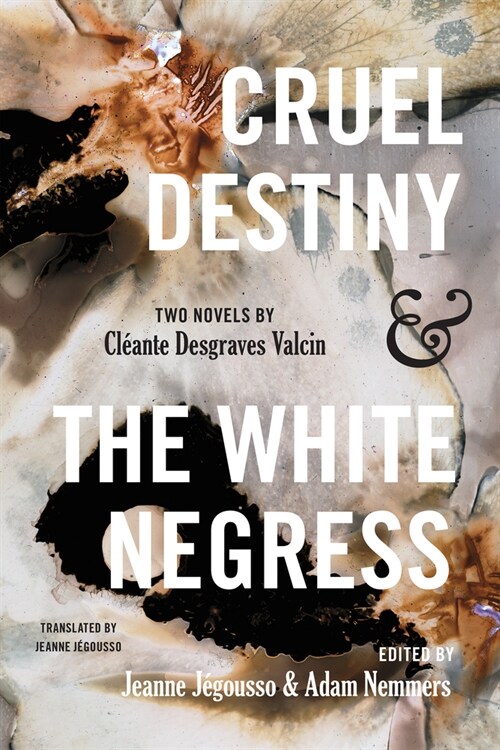 Cruel Destiny and the White Negress: Two Novels by Cl?nte Desgraves Valcin (Paperback)