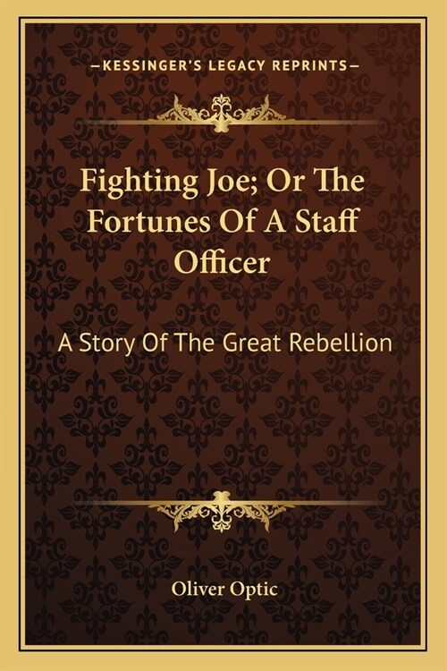 Fighting Joe; Or The Fortunes Of A Staff Officer: A Story Of The Great Rebellion (Paperback)