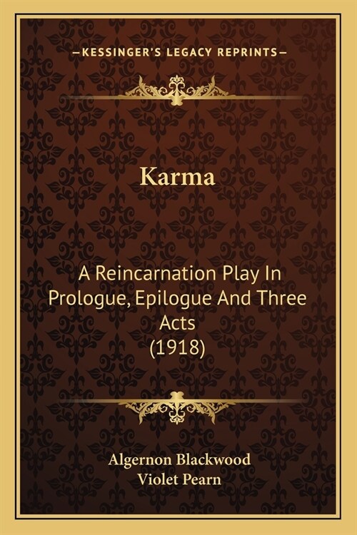 Karma: A Reincarnation Play In Prologue, Epilogue And Three Acts (1918) (Paperback)