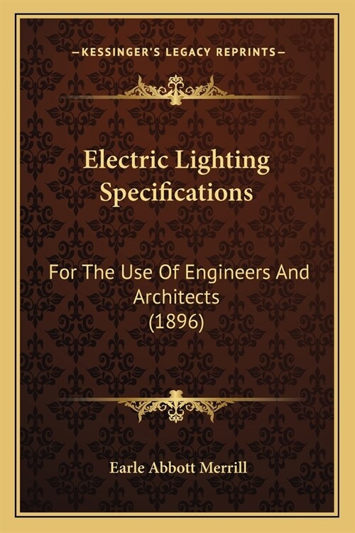 Electric Lighting Specifications: For The Use Of Engineers And Architects (1896) (Paperback)