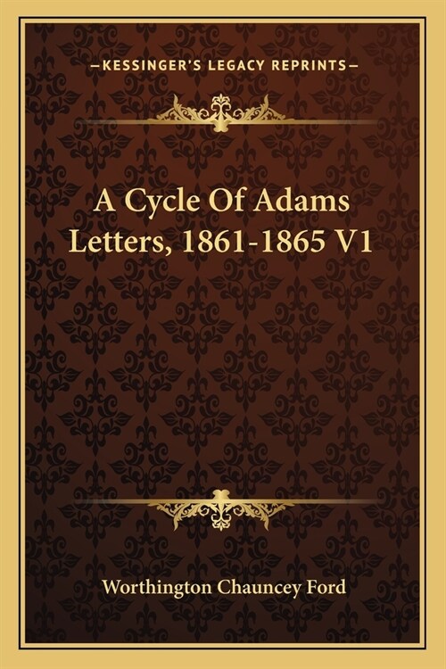 A Cycle Of Adams Letters, 1861-1865 V1 (Paperback)