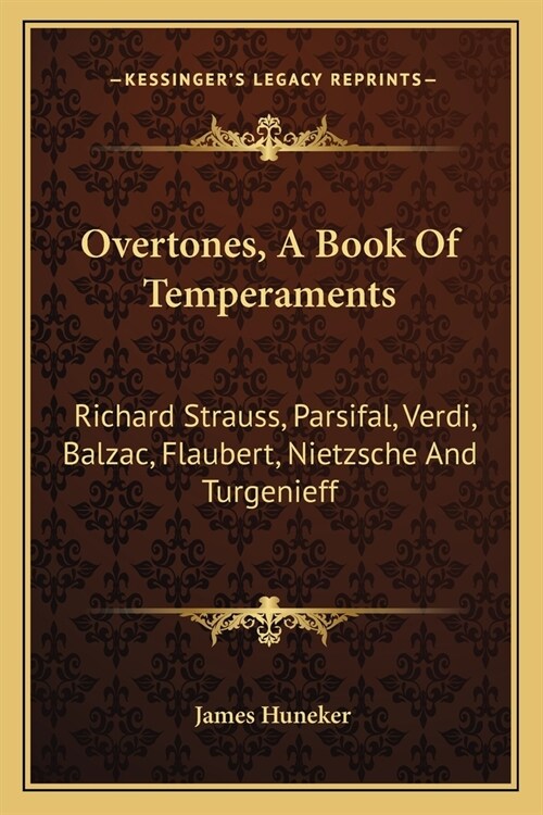 Overtones, A Book Of Temperaments: Richard Strauss, Parsifal, Verdi, Balzac, Flaubert, Nietzsche And Turgenieff (Paperback)